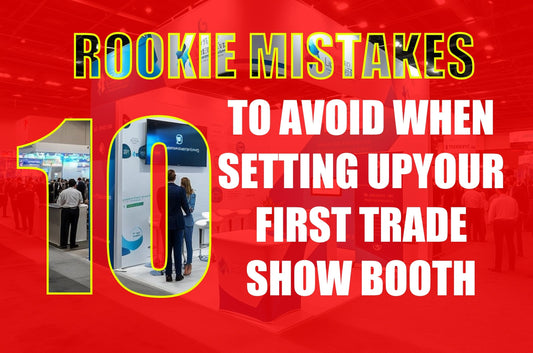 10 Rookie Mistakes to Avoid When Setting Up Your First Trade Show Booth